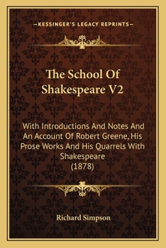 Paperback The School Of Shakespeare V2: With Introductions And Notes And An Account Of Robert Greene, His Prose Works And His Quarrels With Shakespeare (1878) Book