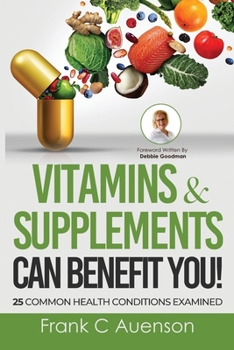 Paperback Vitamins & Supplements Can Benefit YOU! 25 Common Health Conditions Examined Book