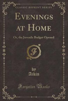 Paperback Evenings at Home: Or, the Juvenile Budget Opened (Classic Reprint) Book