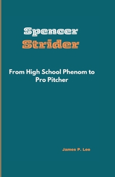 Paperback Spencer Strider: From High School Phenom to Pro Pitcher Book