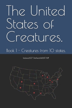The United States of Creatures.: Book 1 - Creatures from 10 states. (The United States of Creatures Series.)
