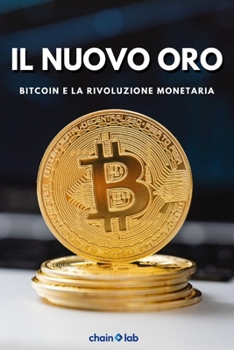 Paperback Il nuovo Oro: Bitcoin e La Rivoluzione Monetaria [Italian] Book