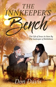 Paperback The Innkeeper's Bench: The Life of Jesus As Seen By The Innkeeper of Bethlehem Book
