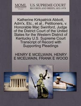 Paperback Katherine Kirkpatrick Abbott, Adm'x, Etc., et al., Petitioners, V. Honorable Mac Swinford, Judge of the District Court of the United States for the We Book