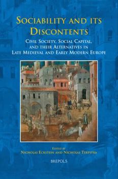 Hardcover Sociability and Its Discontents: Civil Society, Social Capital, and Their Alternatives in Late Medieval and Early Modern Europe Book