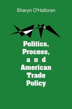 Hardcover Politics, Process, and American Trade Policy Book