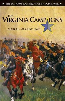 Paperback The Virginia Campaigns, March-August 1862: U.S. Army Campaigns of the Civil War Book