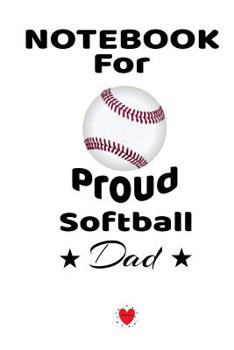 Paperback Notebook For Proud Softball Dad: Beautiful Mom, Son, Daughter Book Gift for Father's Day - Notepad To Write Baseball Sports Activities, Progress, Succ Book