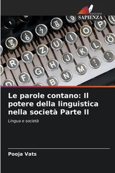 Le parole contano: Il potere della linguistica nella società Parte II (Italian Edition)