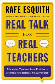 Hardcover Real Talk for Real Teachers: Advice for Teachers from Rookies to Veterans: "No Retreat, No Surrender!" Book