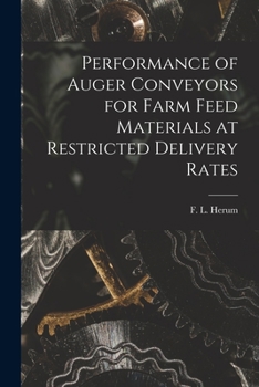 Paperback Performance of Auger Conveyors for Farm Feed Materials at Restricted Delivery Rates Book