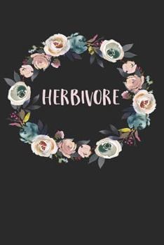 Paperback Herbivore: Floral Vegan Vegetarian Fruitarian Tincture Notebook (6x9) Book