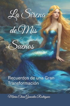 La Sirena de Mis Sueños: Recuerdos de una Gran Transformación (Spanish Edition)
