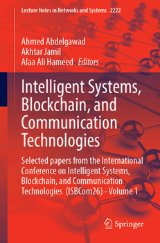Paperback Intelligent Systems, Blockchain, and Communication Technologies: Selected Papers from the International Conference on Intelligent Systems, Blockchain, Book
