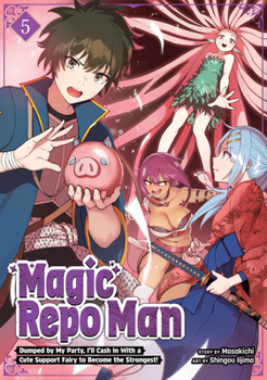 Paperback Magic Repo Man: Dumped by My Party, I'll Cash in with a Cute Support Fairy to Become the Strongest! Vol. 5 Book