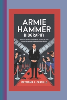 Paperback Armie Hammer Biography: The Actor Who Shocked the World - Unveiling the Truth Behind the Headlines and His Hollywood Journey Book