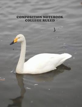 Composition Notebook College Ruled: High School,Swan Bird , College, Animal, Nature Cover, Cute Composition Notebook, College Notebooks, Girl Boy ... Book, 8.5 Inch x 11 Inch 104 Pages