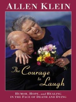 Hardcover The Courage To Laugh: Humor, Hope, and Healing In the Face of Death and Dying [Large Print] Book