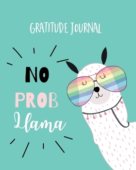 Paperback Gratitude Journal: Kid's Gratitude Journal. No Prob Llama. Journal To Write In Everyday Good Things For Greater Happiness 365 Days A Year Book