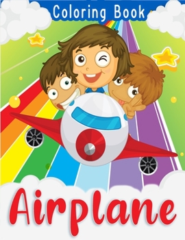 Airplane Coloring Book: Plane Coloring Book for Toddlers and Kids Who Love Airplanes To Draw (airplane activity book for kids).