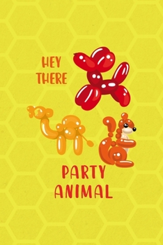 Paperback Hey There Party Animal!: Notebook Journal Composition Blank Lined Diary Notepad 120 Pages Paperback Yellow Hive Balloon Book