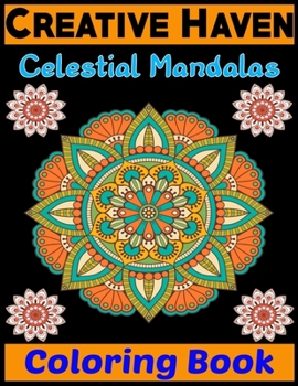 Creative Haven Celestial Mandalas Coloring Book: Adult Coloring Book Featuring Beautiful Mandalas Designed to Soothe the Soul