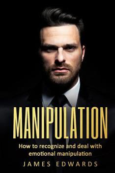 Paperback Manipulation: How To Recognize & Deal With Emotional Manipulation Book