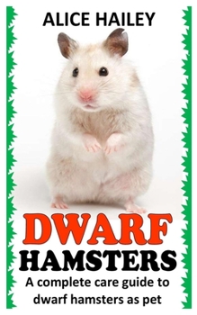 Paperback Dwarf Hamsters: A Complete Care Guide to Dwarf Hamsters as Pet Book