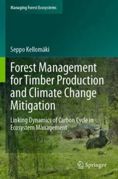 Paperback Forest Management for Timber Production and Climate Change Mitigation: Linking Dynamics of Carbon Cycle in Ecosystem Management (Managing Forest Ecosystems) Book