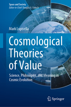 Hardcover Cosmological Theories of Value: Science, Philosophy, and Meaning in Cosmic Evolution Book