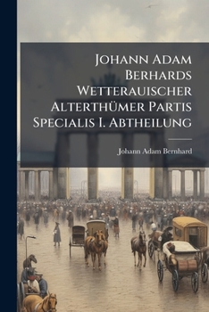 Paperback Johann Adam Berhards Wetterauischer AlterthÃ1/4mer Partis Specialis I. Abtheilung Book