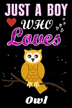Paperback Just a Boy who loves Owl: Owl Lover notebook or dairy, Perfect Owl lovers Notebook gift for Boy Book