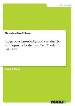 Paperback Indigenous knowledge and sustainable development in the novels of Daniel Fagunwa Book