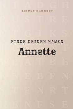 Finde Deinen Namen Annette: Ein Rätselbuch der besonderen Art - dein Name ist der Schlüssel (German Edition)