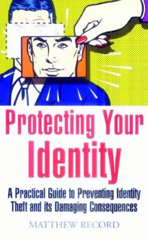 Paperback Protecting Your Identity: A Practical Guide to Preventing Identity Theft and Its Damaging Consequences Book