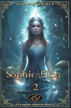 La saga des enfants des dieux : 2 - Sophie-Élisa (Les enfants des dieux) - Book #2 of the Les Enfants des Dieux