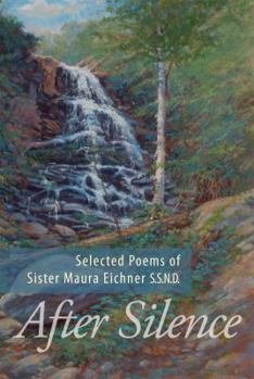 Hardcover After Silence:The Poems of Sister Maura Eichner S.S.N.D. Book