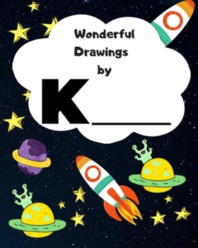 Wonderful Drawings By K______: Sketchbook for Boys, Blank paper for drawing and creative doodling or writing. Space themed design 8x10 120 Pages