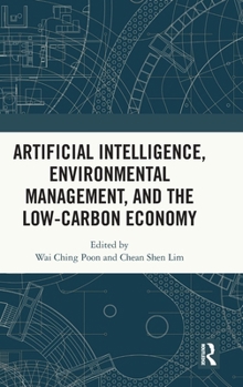 Hardcover Artificial Intelligence, Environmental Management, and the Low-Carbon Economy Book