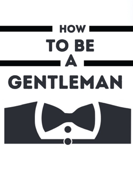 Paperback How To Be A Gentleman: Rules To Be Perfect Gantleman Book