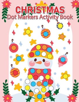 Christmas Dot Marker Activity Book for Kids Ages 2-5: Dot Marker Activity Book for Toddlers, Christmas Books for Toddlers