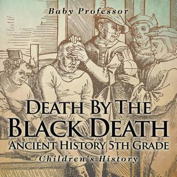 Paperback Death By The Black Death - Ancient History 5th Grade Children's History Book