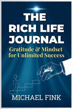 The Rich Life Journal: Gratitude & Mindset for Unlimited Success
