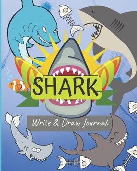 Paperback Shark Write And Draw Journal: Shark Fan Creative Writing Notebook, 8" x 10" 120 pages of space, half page of lined paper, with space to draw above, Book