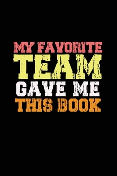 Paperback My Favorite Team Gave me this Book: Lined 6 x 9 in 120 pages Matte finish Book
