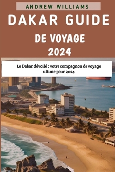 Paperback Dakar Guide de voyage 2024: Le Dakar dévoilé votre compagnon de voyage ultime pour 2024 [French] Book