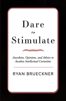 Paperback Dare to Stimulate: Anecdotes, Opinions, and Advice to Awaken Intellectual Curiosities Volume 1 Book