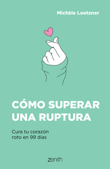 Paperback Cómo Superar Una Ruptura: Cura Tu Corazón Roto En 99 Días [Spanish] Book