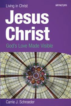 Jesus Christ (Student Book): God's Love Made Visible