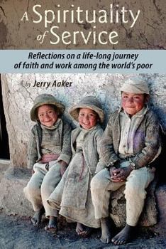 Paperback A Spirituality of Service: Reflections on a Life-Long Journey of Faith and Work Among the World's Poor Book